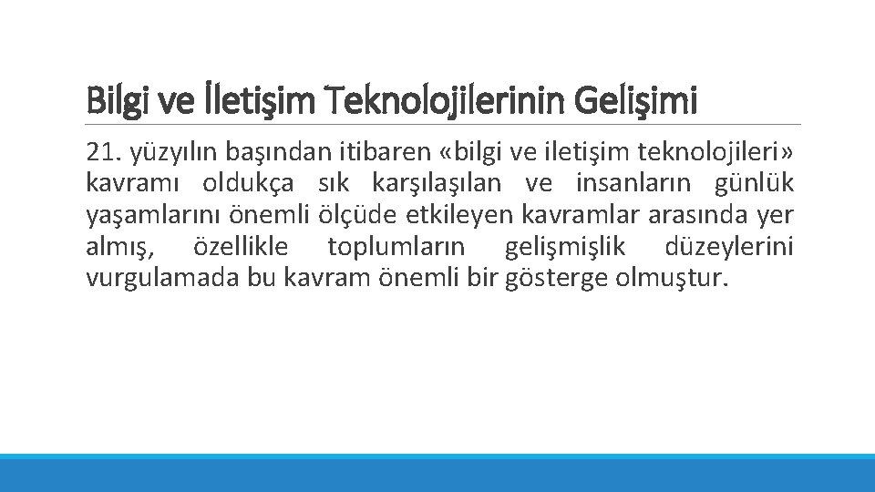 Bilgi ve İletişim Teknolojilerinin Gelişimi 21. yüzyılın başından itibaren «bilgi ve iletişim teknolojileri» kavramı