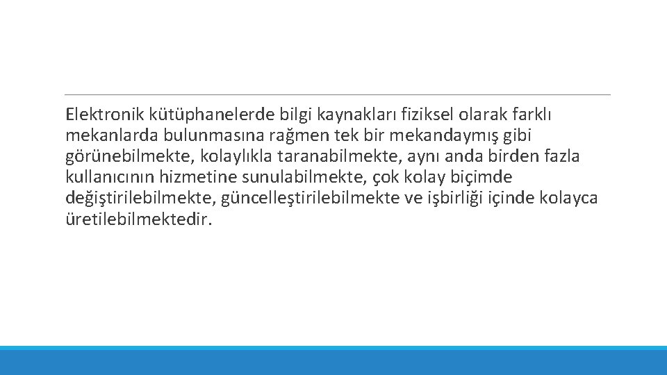 Elektronik kütüphanelerde bilgi kaynakları fiziksel olarak farklı mekanlarda bulunmasına rağmen tek bir mekandaymış gibi