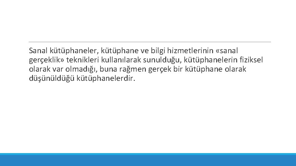 Sanal kütüphaneler, kütüphane ve bilgi hizmetlerinin «sanal gerçeklik» teknikleri kullanılarak sunulduğu, kütüphanelerin fiziksel olarak