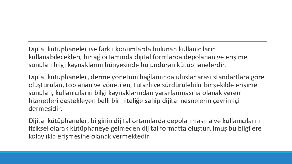 Dijital kütüphaneler ise farklı konumlarda bulunan kullanıcıların kullanabilecekleri, bir ağ ortamında dijital formlarda depolanan