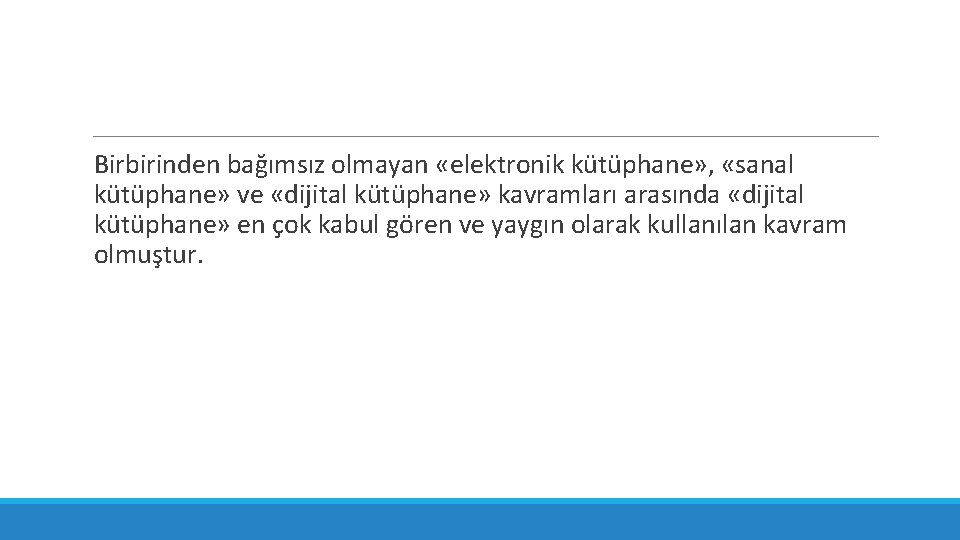 Birbirinden bağımsız olmayan «elektronik kütüphane» , «sanal kütüphane» ve «dijital kütüphane» kavramları arasında «dijital