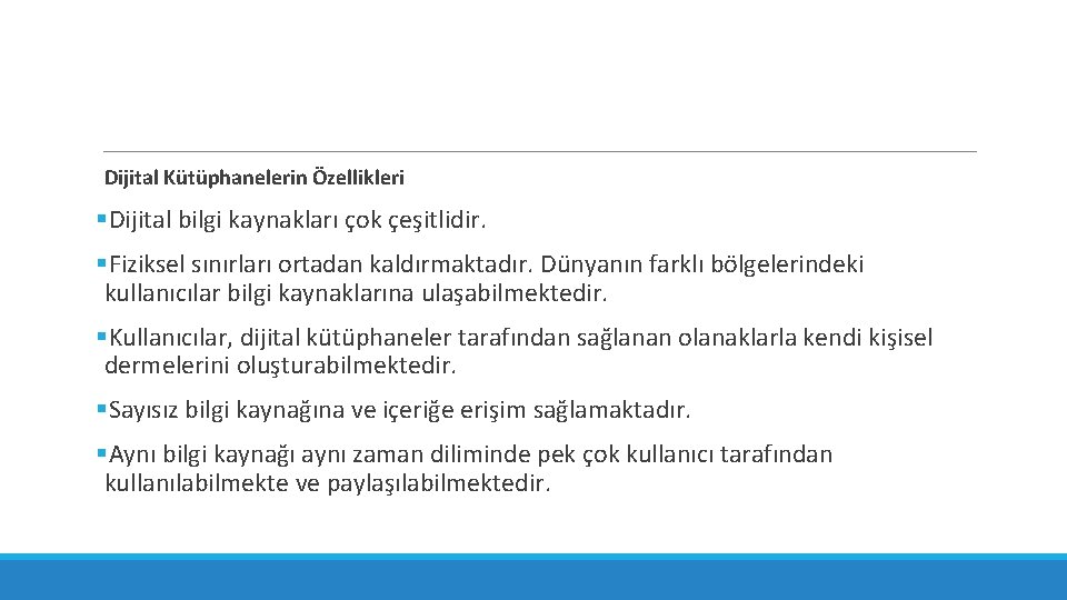 Dijital Kütüphanelerin Özellikleri §Dijital bilgi kaynakları çok çeşitlidir. §Fiziksel sınırları ortadan kaldırmaktadır. Dünyanın farklı