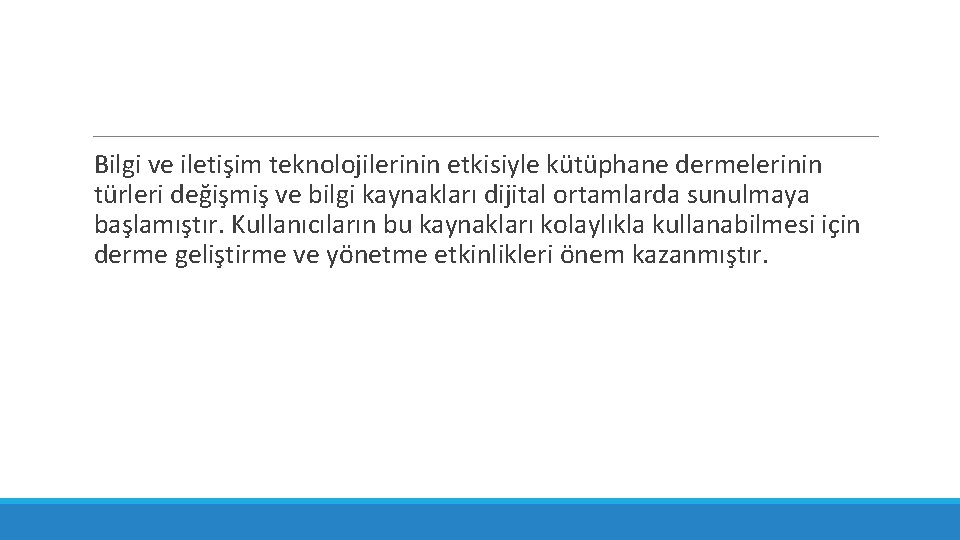 Bilgi ve iletişim teknolojilerinin etkisiyle kütüphane dermelerinin türleri değişmiş ve bilgi kaynakları dijital ortamlarda