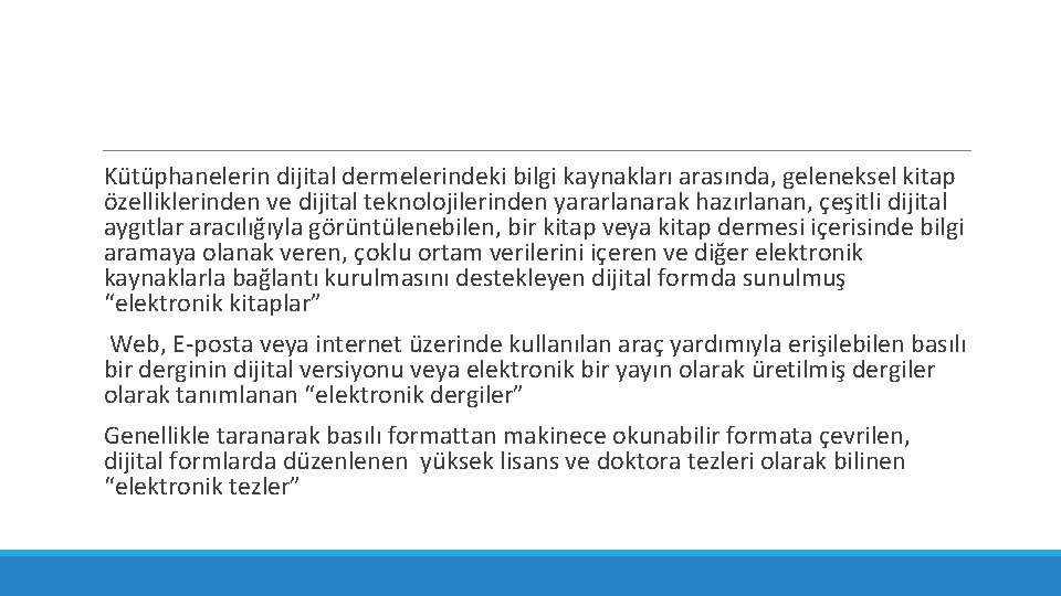 Kütüphanelerin dijital dermelerindeki bilgi kaynakları arasında, geleneksel kitap özelliklerinden ve dijital teknolojilerinden yararlanarak hazırlanan,