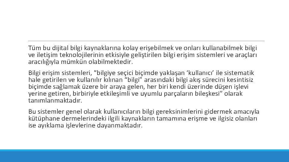 Tüm bu dijital bilgi kaynaklarına kolay erişebilmek ve onları kullanabilmek bilgi ve iletişim teknolojilerinin