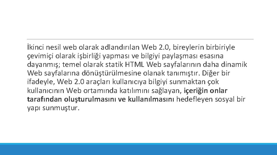 İkinci nesil web olarak adlandırılan Web 2. 0, bireylerin birbiriyle çevimiçi olarak işbirliği yapması