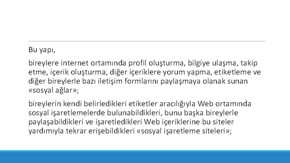 Bu yapı, bireylere internet ortamında profil oluşturma, bilgiye ulaşma, takip etme, içerik oluşturma, diğer