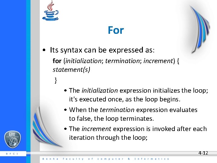 For • Its syntax can be expressed as: for (initialization; termination; increment) { statement(s)