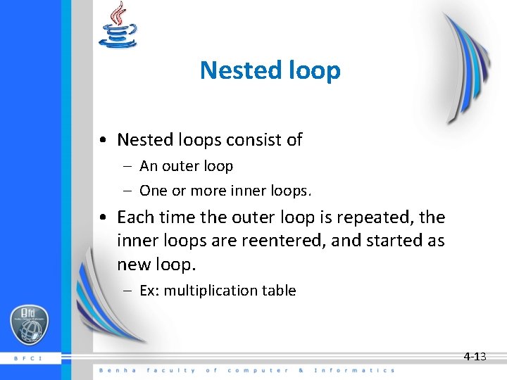 Nested loop • Nested loops consist of – An outer loop – One or