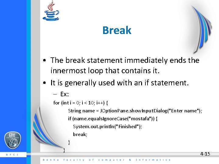 Break • The break statement immediately ends the innermost loop that contains it. •