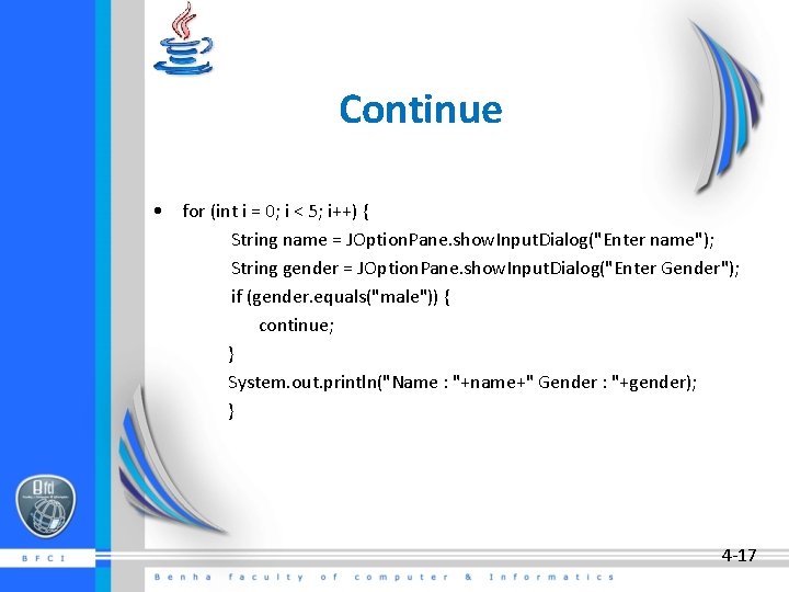 Continue • for (int i = 0; i < 5; i++) { String name