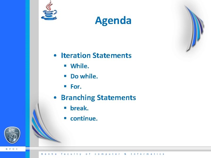 Agenda • Iteration Statements § While. § Do while. § For. • Branching Statements