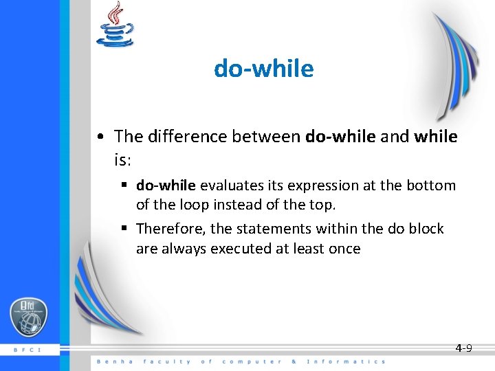 do-while • The difference between do-while and while is: § do-while evaluates its expression