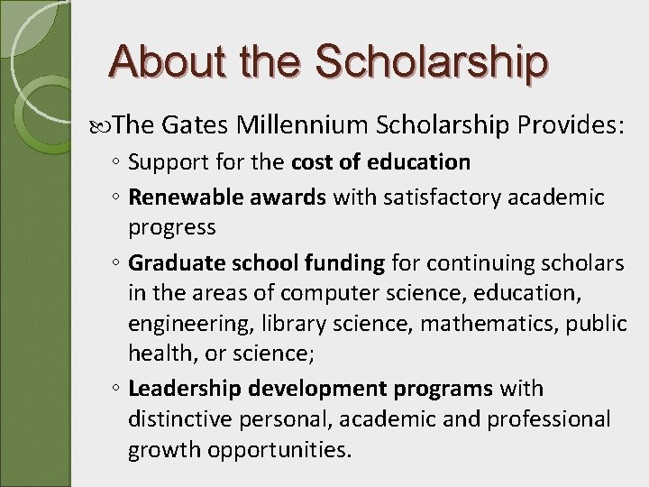 About the Scholarship The Gates Millennium Scholarship Provides: ◦ Support for the cost of