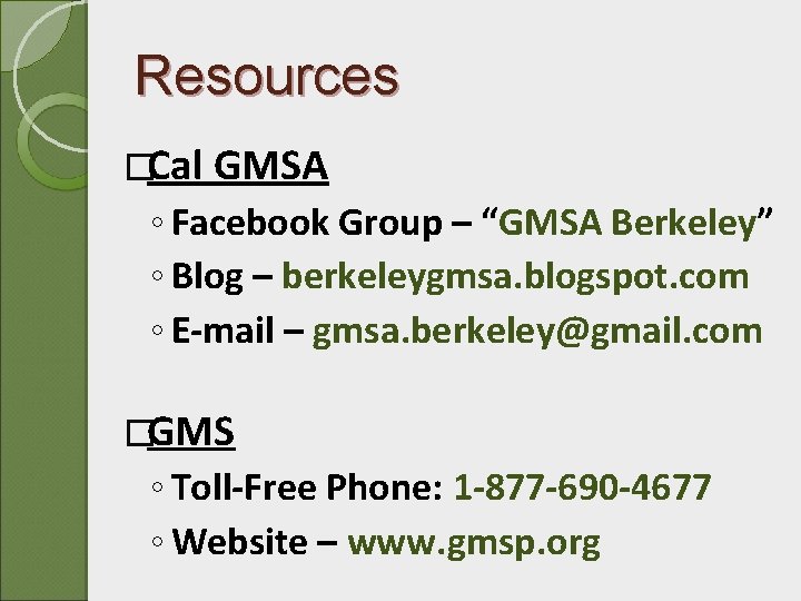 Resources �Cal GMSA ◦ Facebook Group – “GMSA Berkeley” ◦ Blog – berkeleygmsa. blogspot.