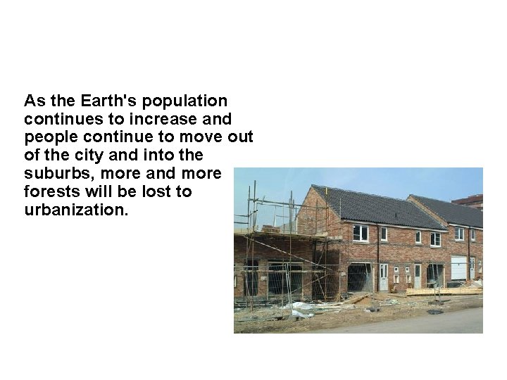 As the Earth's population continues to increase and people continue to move out of