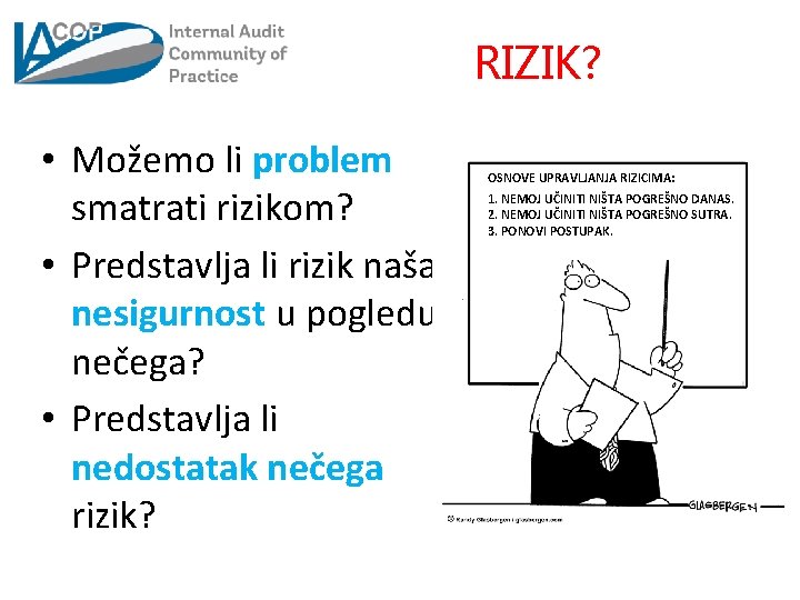 RIZIK? • Možemo li problem smatrati rizikom? • Predstavlja li rizik naša nesigurnost u