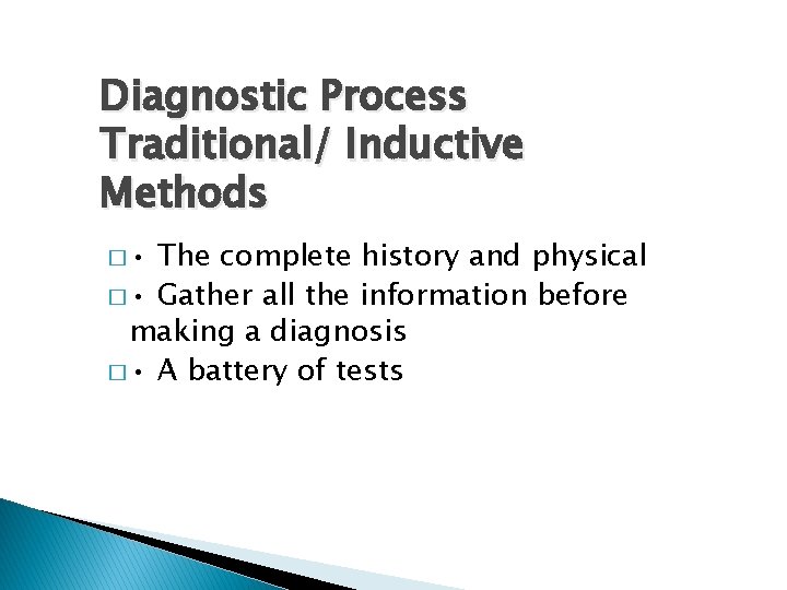 Diagnostic Process Traditional/ Inductive Methods � • The complete history and physical � •