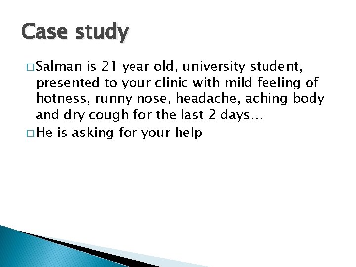 Case study � Salman is 21 year old, university student, presented to your clinic