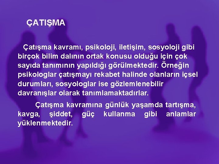 ÇATIŞMA Çatışma kavramı, psikoloji, iletişim, sosyoloji gibi birçok bilim dalının ortak konusu olduğu için