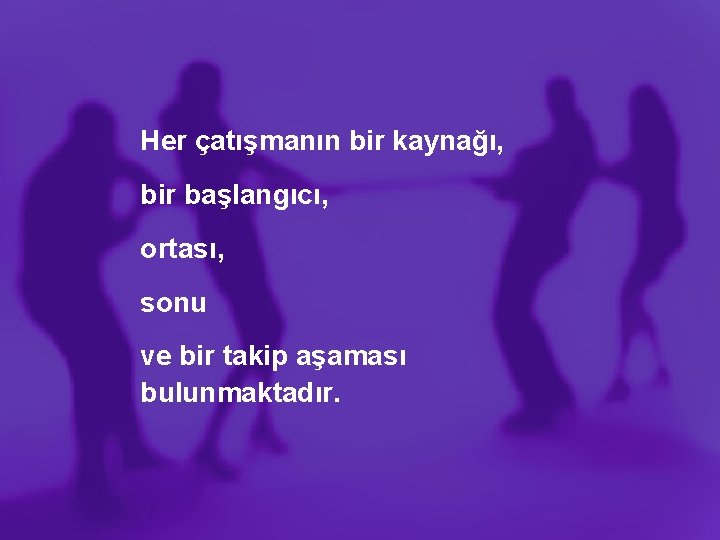 Her çatışmanın bir kaynağı, bir başlangıcı, ortası, sonu ve bir takip aşaması bulunmaktadır. 