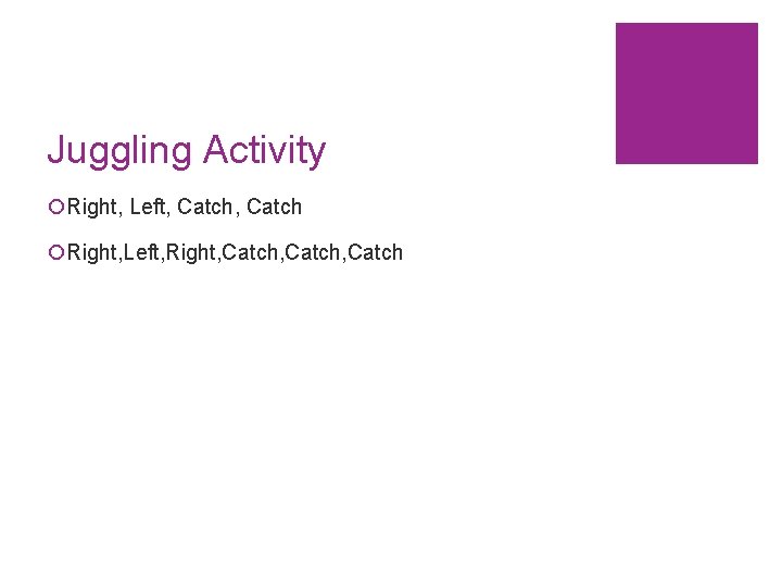 Juggling Activity ¡Right, Left, Catch ¡Right, Left, Right, Catch, Catch 