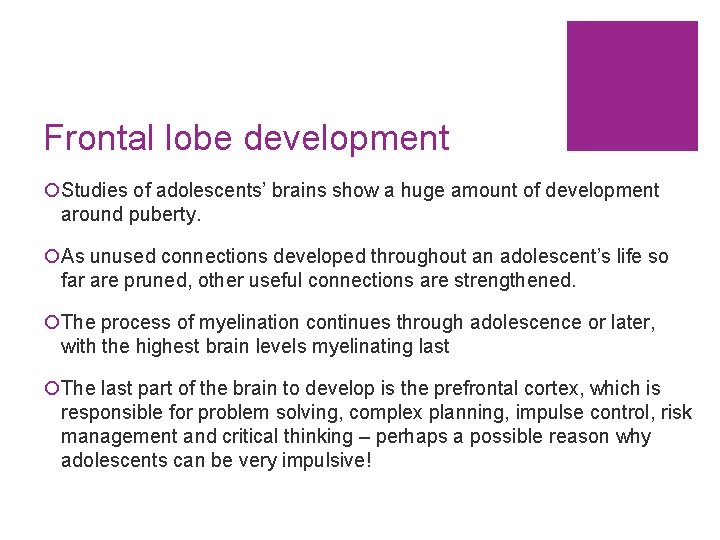 Frontal lobe development ¡Studies of adolescents’ brains show a huge amount of development around