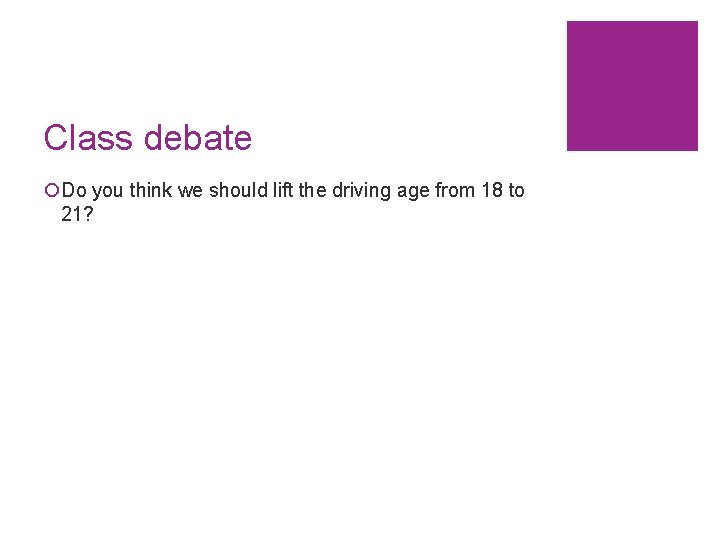 Class debate ¡Do you think we should lift the driving age from 18 to