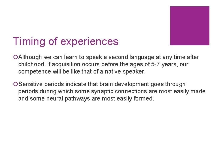 Timing of experiences ¡Although we can learn to speak a second language at any