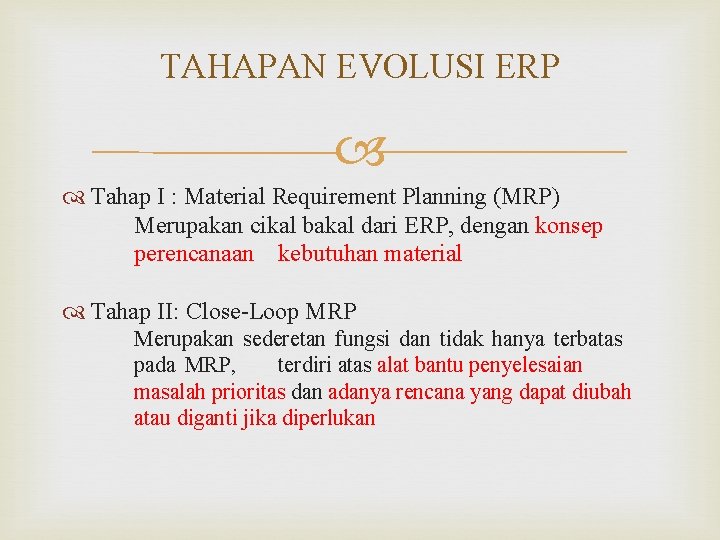 TAHAPAN EVOLUSI ERP Tahap I : Material Requirement Planning (MRP) Merupakan cikal bakal dari TAHAPAN EVOLUSI ERP Tahap I : Material Requirement Planning (MRP) Merupakan cikal bakal dari
