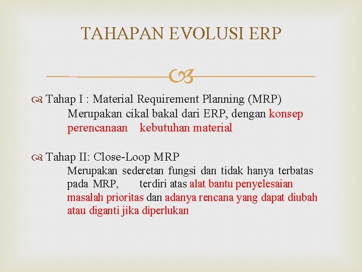 TAHAPAN EVOLUSI ERP Tahap I : Material Requirement Planning (MRP) Merupakan cikal bakal dari