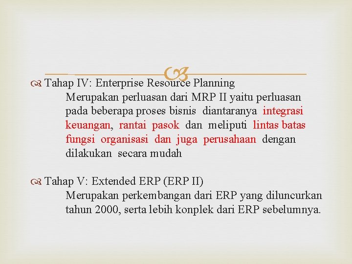 Tahap IV: Enterprise Resource Planning Merupakan perluasan dari MRP II yaitu perluasan pada Tahap IV: Enterprise Resource Planning Merupakan perluasan dari MRP II yaitu perluasan pada