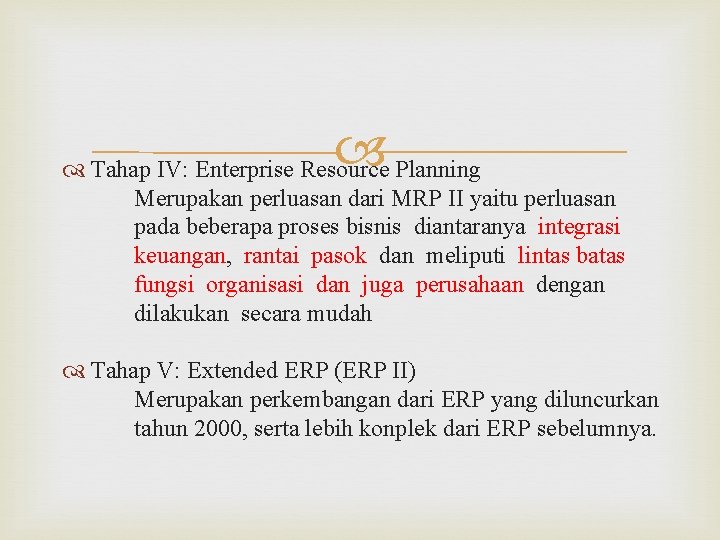  Tahap IV: Enterprise Resource Planning Merupakan perluasan dari MRP II yaitu perluasan pada