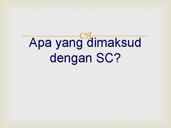  Apa yang dimaksud dengan SC? 