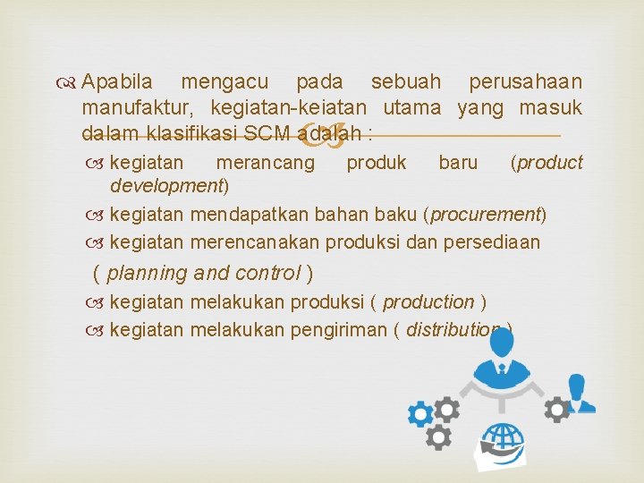 Apabila mengacu pada sebuah perusahaan manufaktur, kegiatan-keiatan utama yang masuk dalam klasifikasi SCM Apabila mengacu pada sebuah perusahaan manufaktur, kegiatan-keiatan utama yang masuk dalam klasifikasi SCM