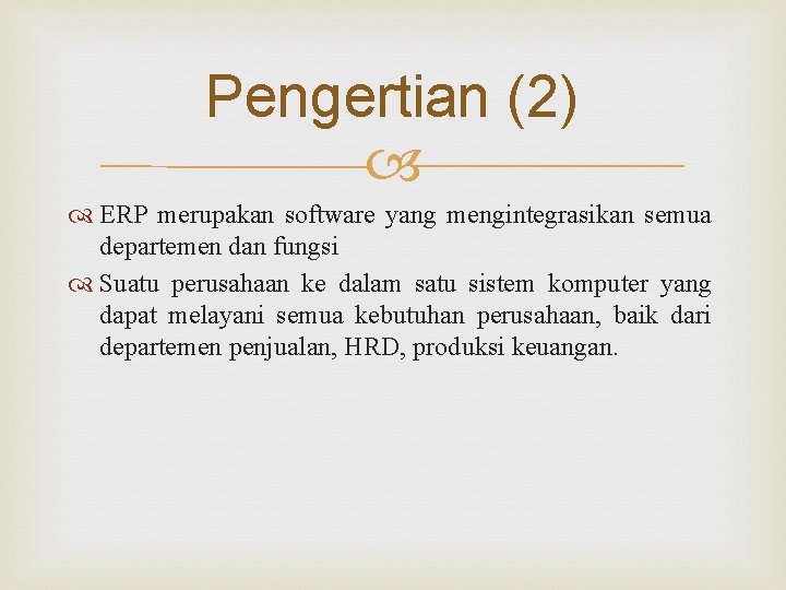 Pengertian (2) ERP merupakan software yang mengintegrasikan semua departemen dan fungsi Suatu perusahaan ke Pengertian (2) ERP merupakan software yang mengintegrasikan semua departemen dan fungsi Suatu perusahaan ke