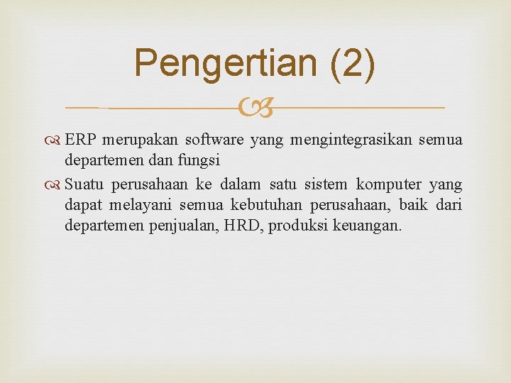 Pengertian (2) ERP merupakan software yang mengintegrasikan semua departemen dan fungsi Suatu perusahaan ke