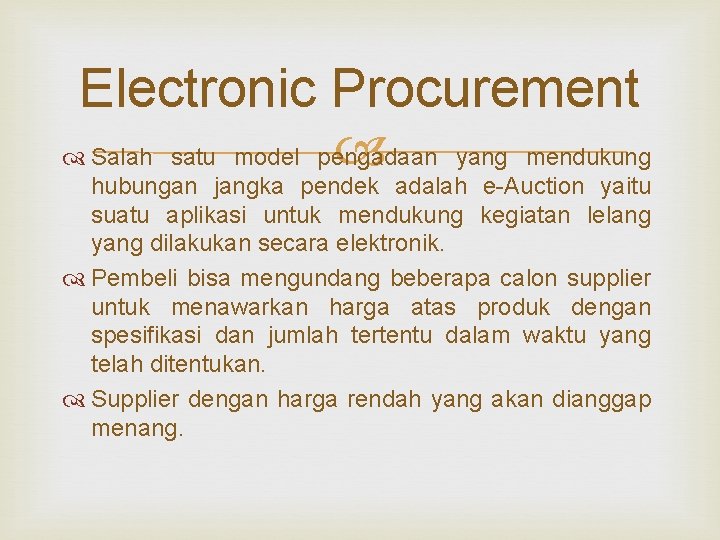 Electronic Procurement Salah satu model pengadaan yang mendukung hubungan jangka pendek adalah e-Auction yaitu Electronic Procurement Salah satu model pengadaan yang mendukung hubungan jangka pendek adalah e-Auction yaitu