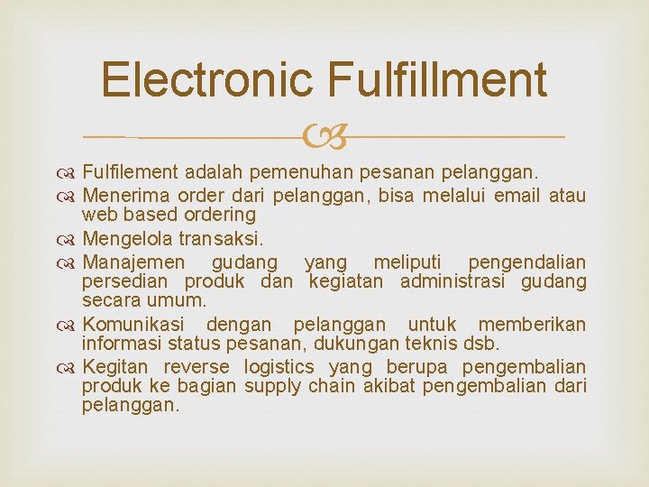 Electronic Fulfillment Fulfilement adalah pemenuhan pesanan pelanggan. Menerima order dari pelanggan, bisa melalui email Electronic Fulfillment Fulfilement adalah pemenuhan pesanan pelanggan. Menerima order dari pelanggan, bisa melalui email