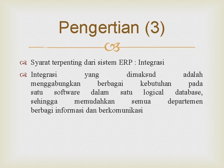 Pengertian (3) Syarat terpenting dari sistem ERP : Integrasi yang dimaksud adalah menggabungkan berbagai