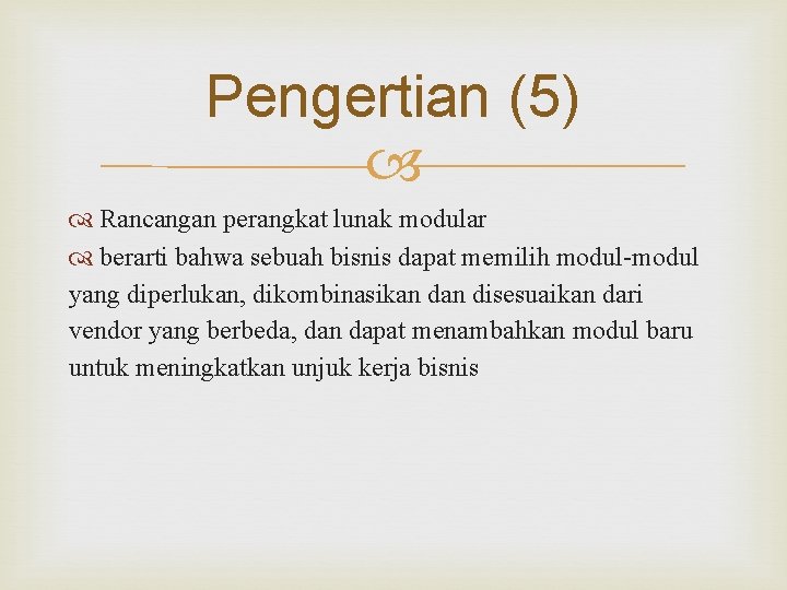 Pengertian (5) Rancangan perangkat lunak modular berarti bahwa sebuah bisnis dapat memilih modul-modul yang