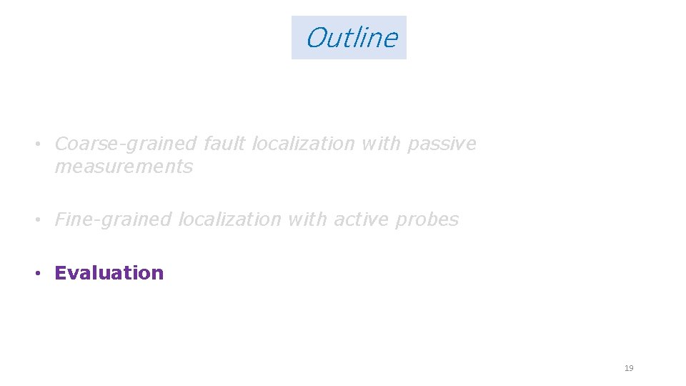 Outline • Coarse-grained fault localization with passive measurements • Fine-grained localization with active probes