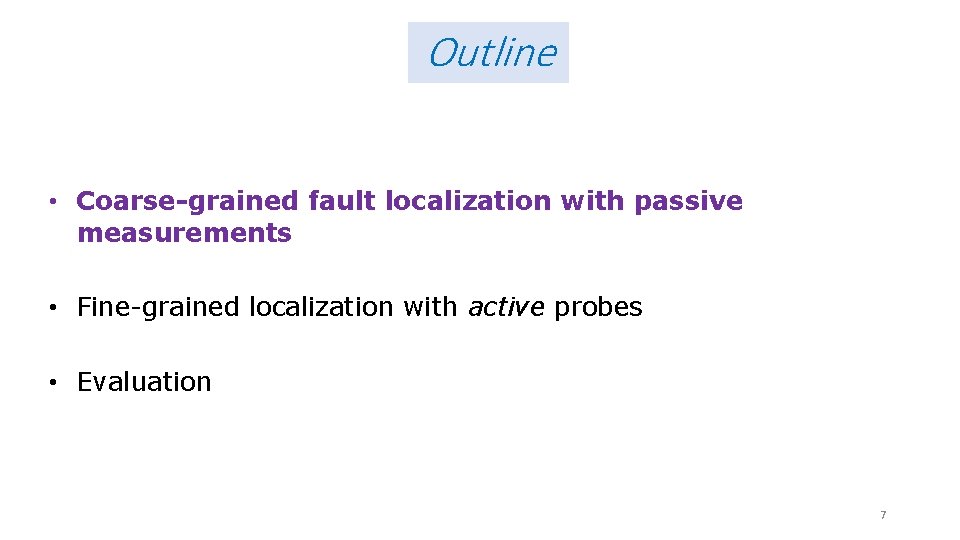 Outline • Coarse-grained fault localization with passive measurements • Fine-grained localization with active probes