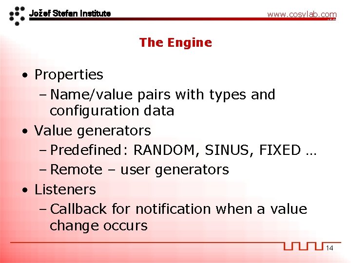 Jožef Stefan Institute www. cosylab. com The Engine • Properties – Name/value pairs with