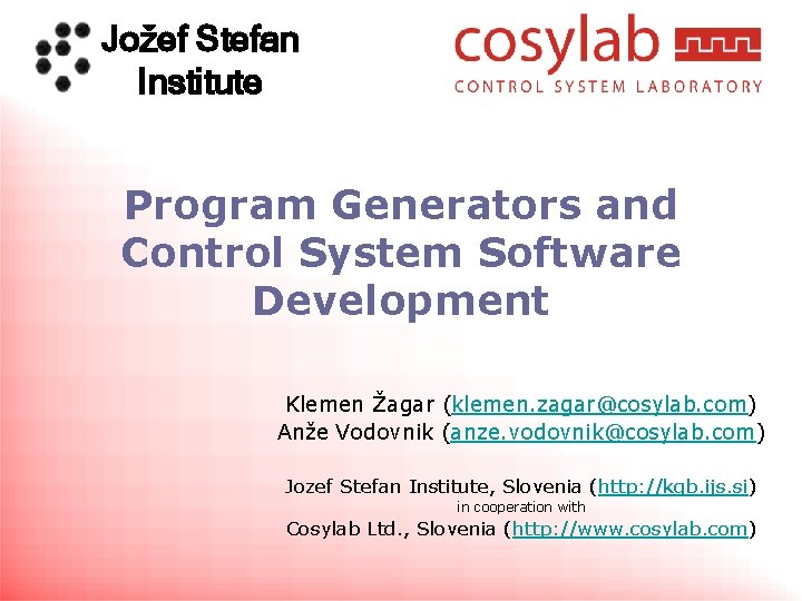 Jožef Stefan Institute Program Generators and Control System Software Development Klemen Žagar (klemen. zagar@cosylab.