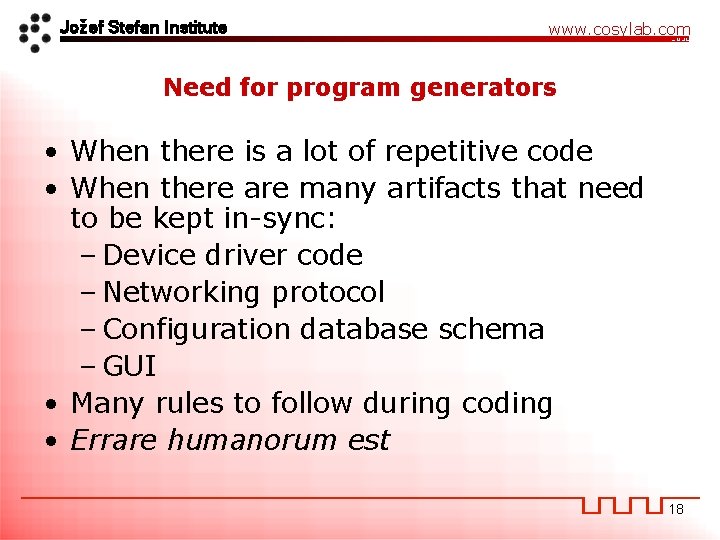 Jožef Stefan Institute www. cosylab. com Need for program generators • When there is