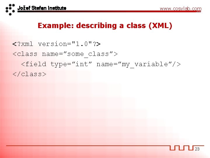 Jožef Stefan Institute www. cosylab. com Example: describing a class (XML) <? xml version="1.