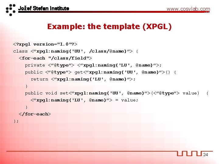 Jožef Stefan Institute www. cosylab. com Example: the template (XPGL) <? xpgl version="1. 0"?