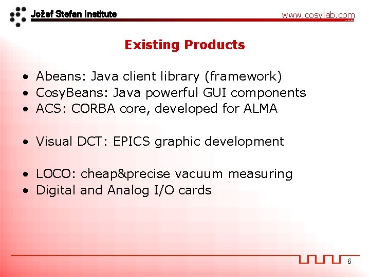 Jožef Stefan Institute www. cosylab. com Existing Products • Abeans: Java client library (framework)