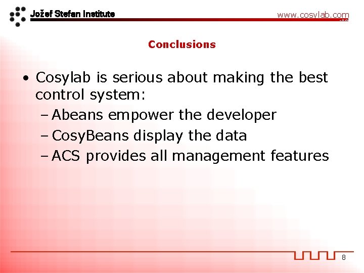 Jožef Stefan Institute www. cosylab. com Conclusions • Cosylab is serious about making the